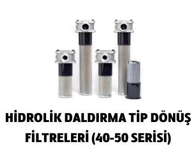 HİDROLİK DALDIRMA TİP DÖNÜŞ FİLTRELERİ (40-50 SERİSİ)