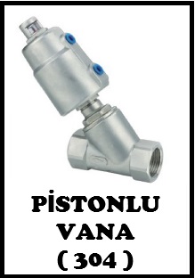 PİSTONLU VANA ( 304 KROM)